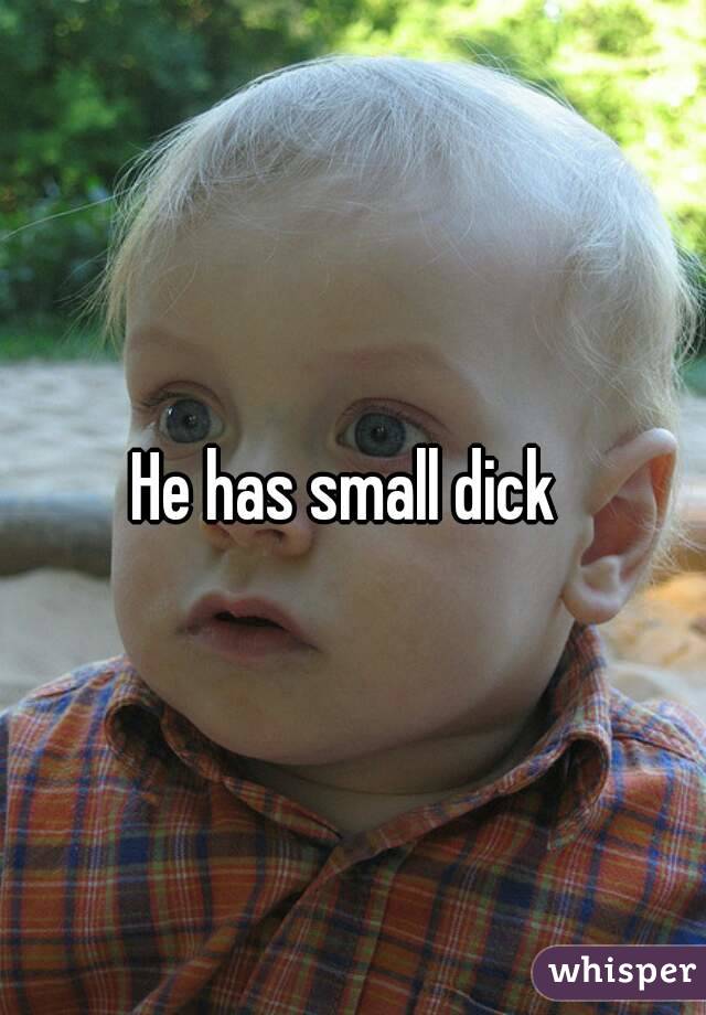He has small dick 