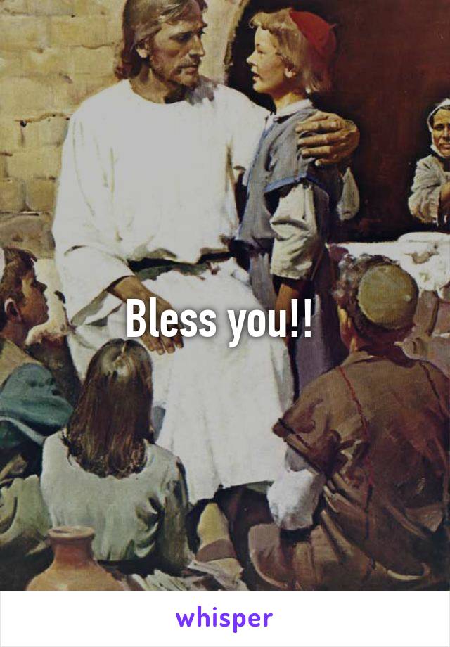 Bless you!! 