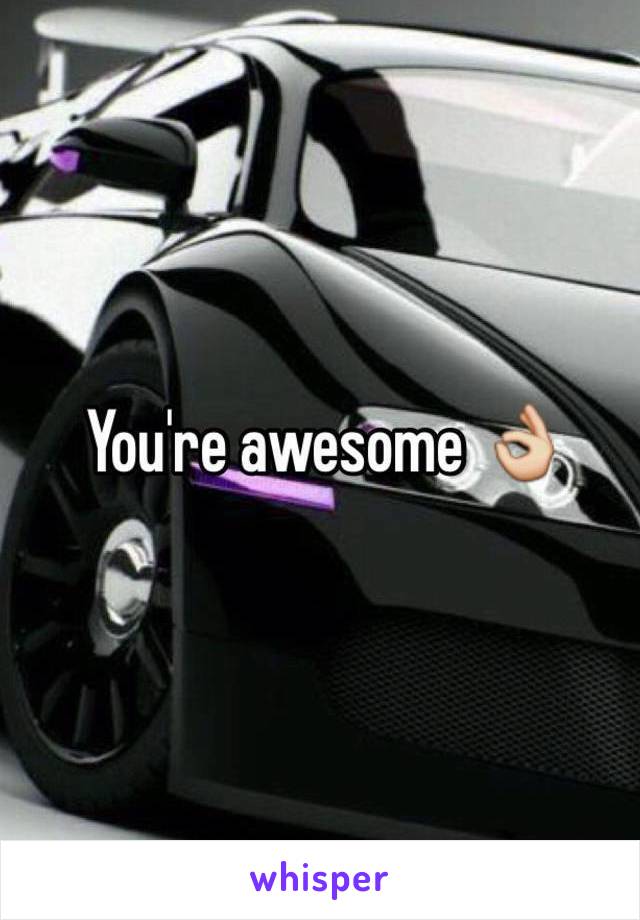 You're awesome 👌