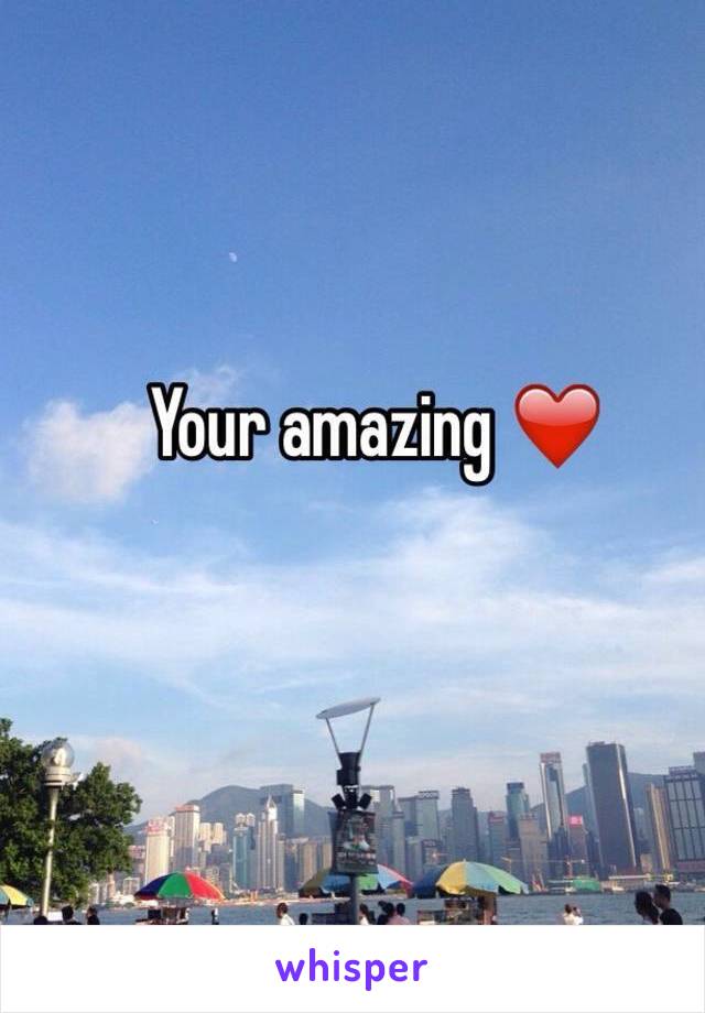 Your amazing ❤️