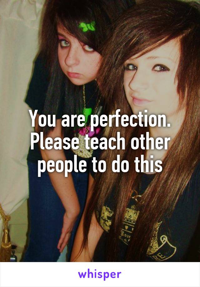 You are perfection. Please teach other people to do this