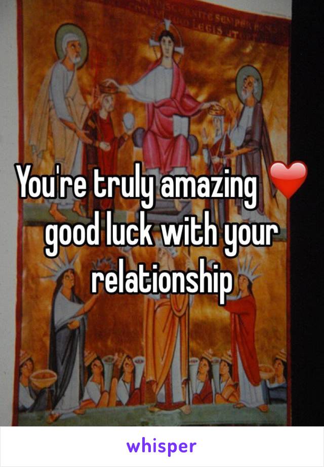 You're truly amazing ❤️ good luck with your relationship 