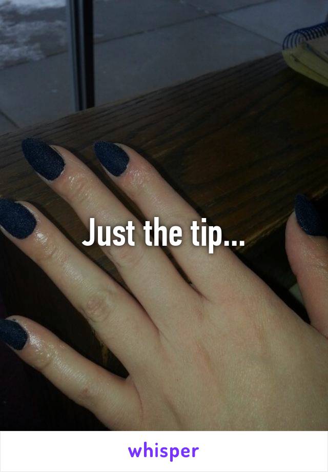 Just the tip...