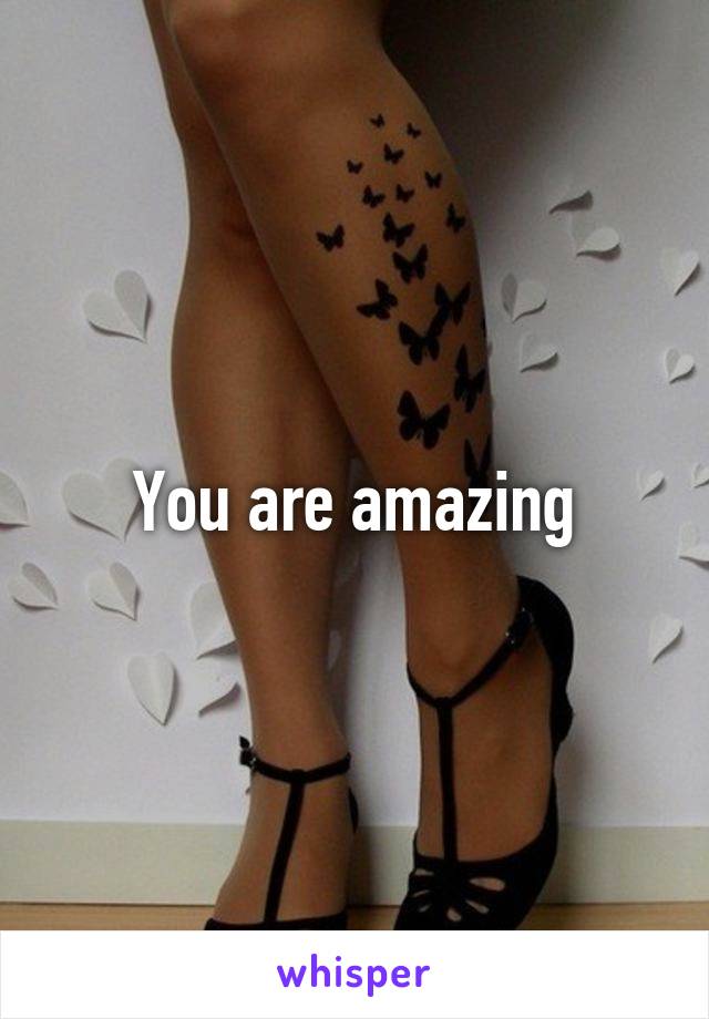 You are amazing