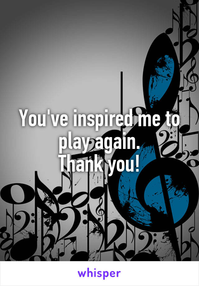 You've inspired me to play again.
Thank you!