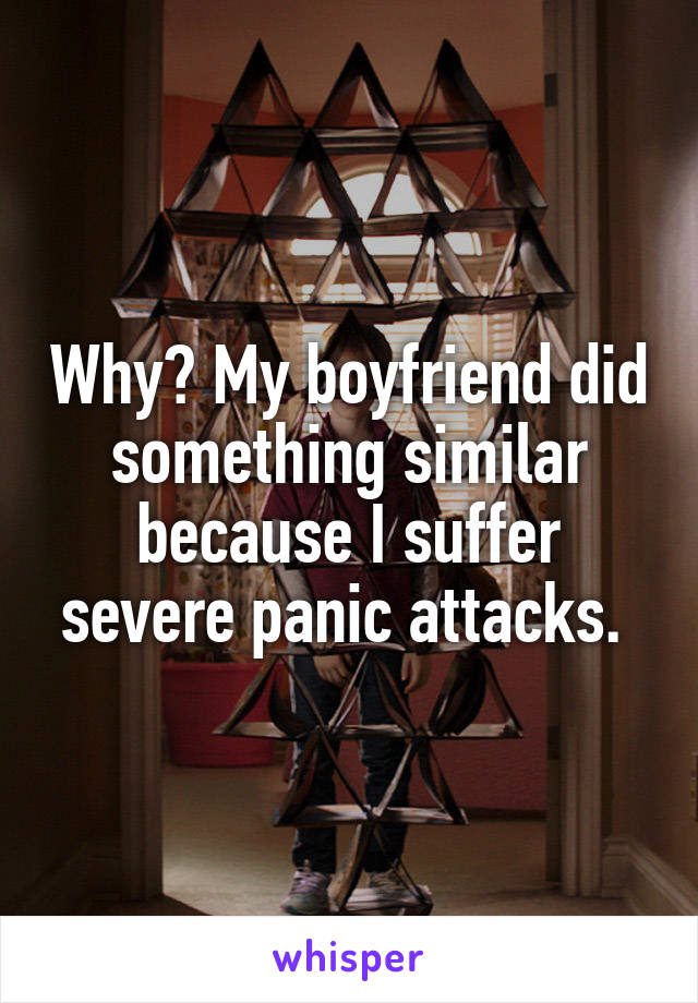 Why? My boyfriend did something similar because I suffer severe panic attacks. 