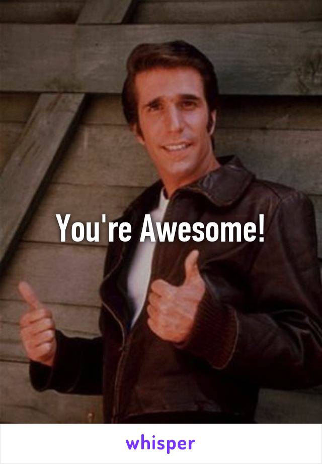 You're Awesome!