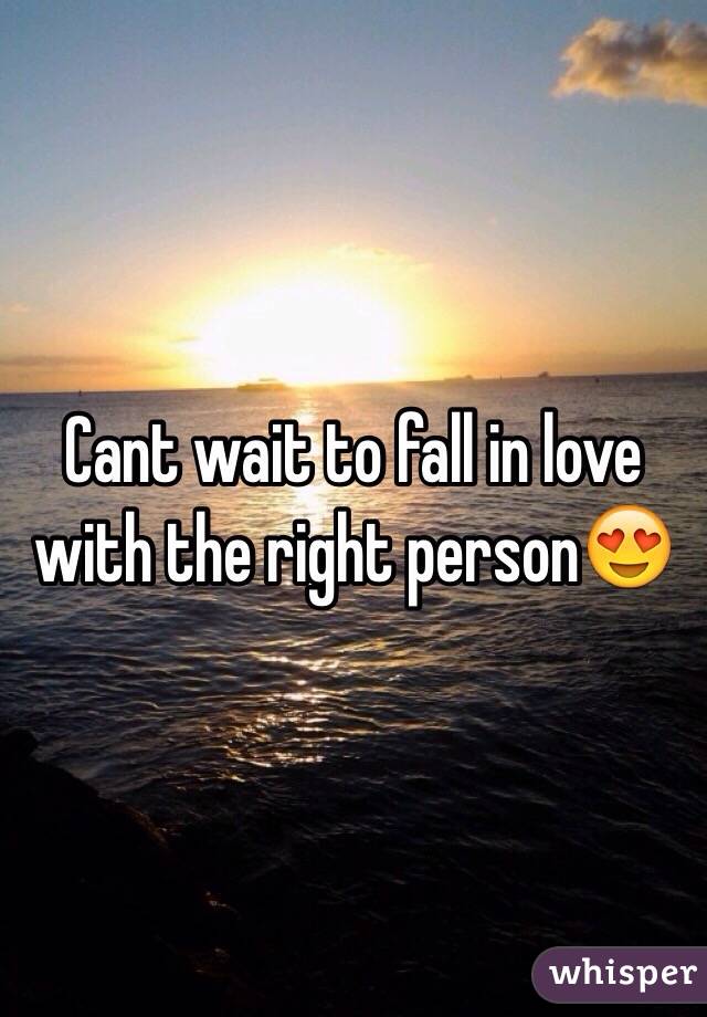Cant wait to fall in love with the right person😍