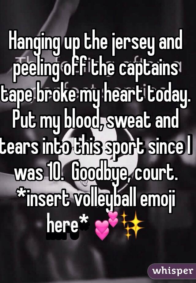 Hanging up the jersey and peeling off the captains tape broke my heart today. Put my blood, sweat and tears into this sport since I was 10.  Goodbye, court. *insert volleyball emoji here* 💕✨
