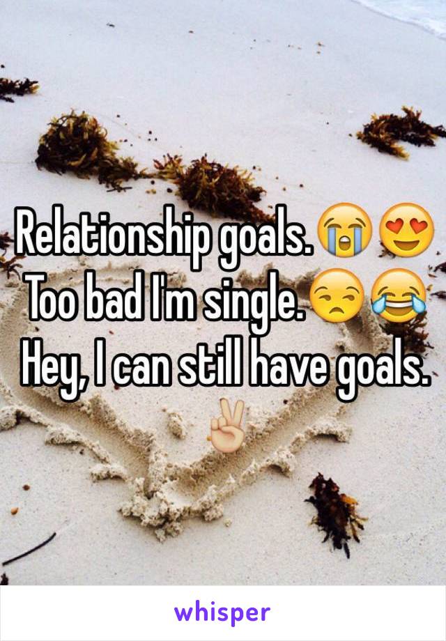 Relationship goals.😭😍
Too bad I'm single.😒😂
Hey, I can still have goals.✌🏼️