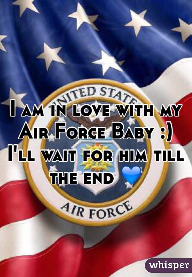 I am in love with my Air Force Baby :) I'll wait for him till the end 💙