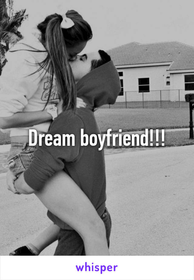 Dream boyfriend!!!