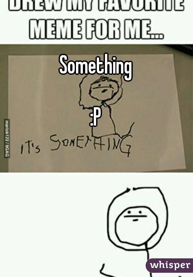 Something

:P