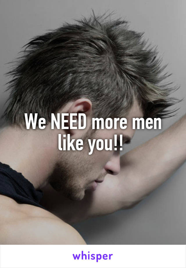 We NEED more men like you!! 