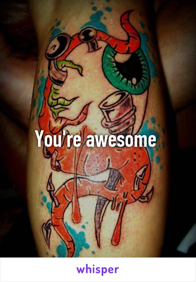 You're awesome 