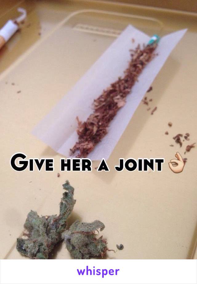 Give her a joint👌