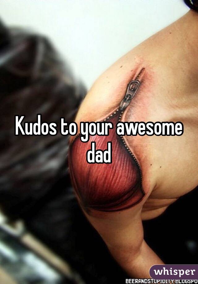 Kudos to your awesome dad