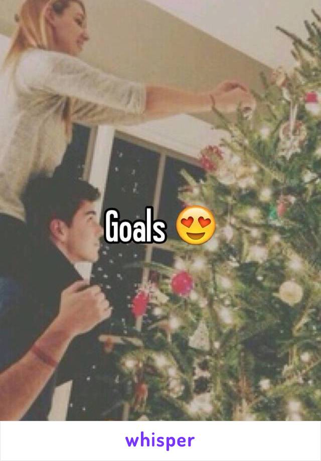 Goals 😍