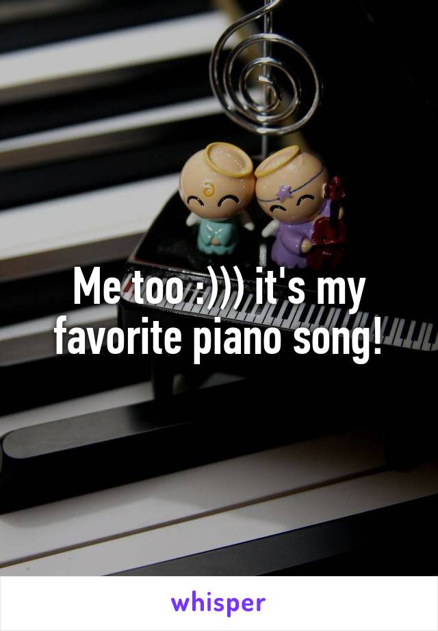 Me too :))) it's my favorite piano song!