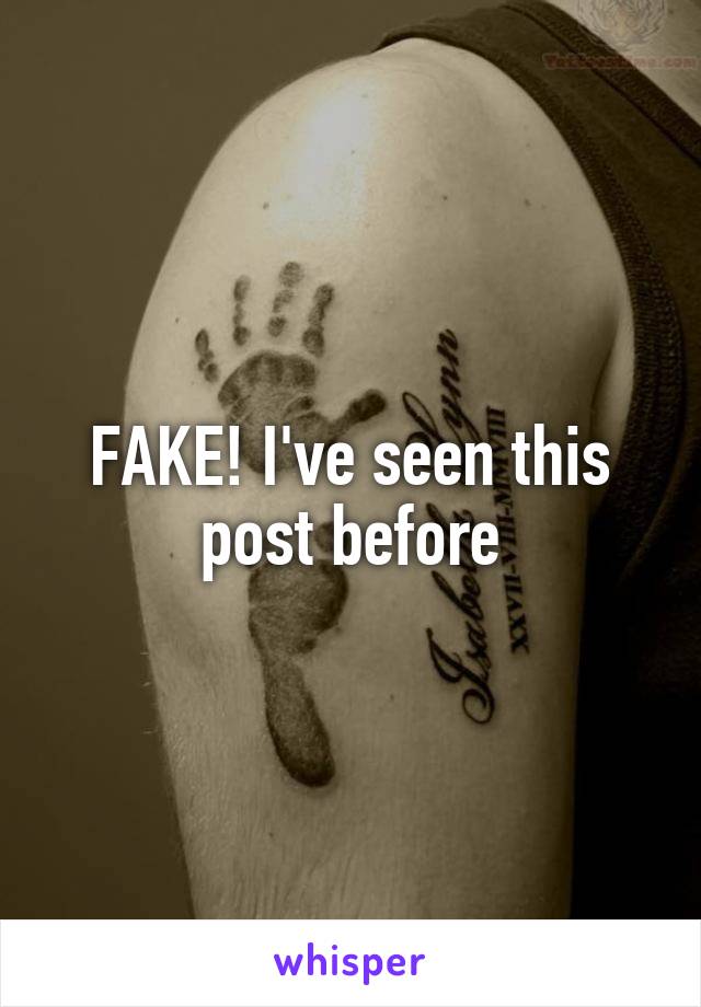 FAKE! I've seen this post before