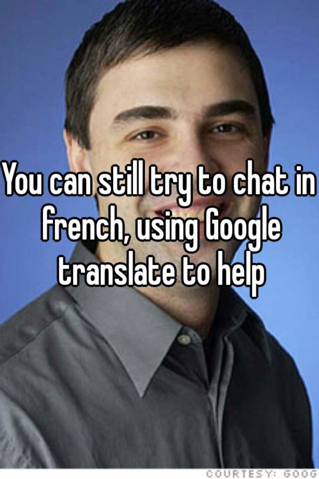 you-can-still-try-to-chat-in-french-using-google-translate-to-help