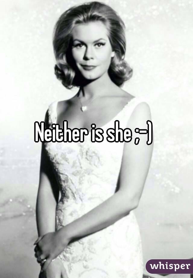Neither is she ;-) 