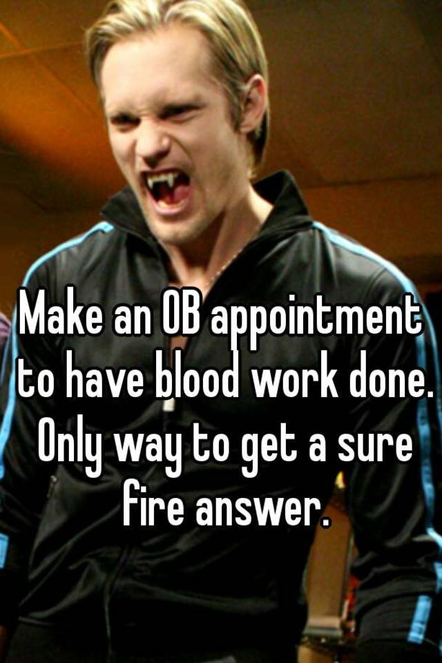 make-an-ob-appointment-to-have-blood-work-done-only-way-to-get-a-sure