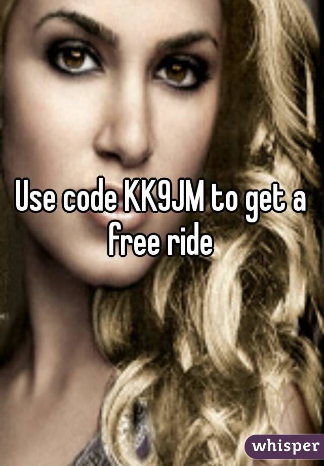 Use code KK9JM to get a free ride 