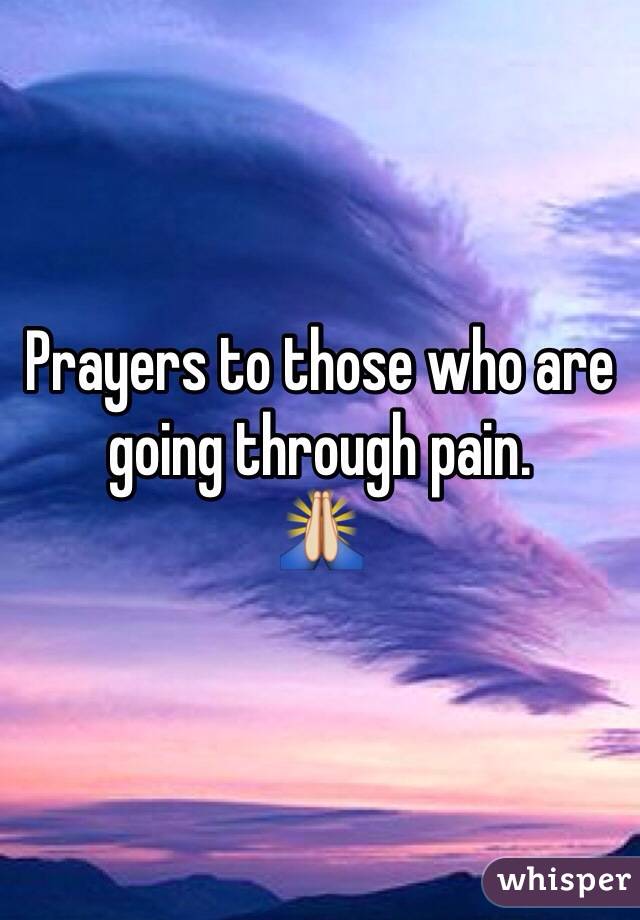 Prayers to those who are going through pain.
🙏