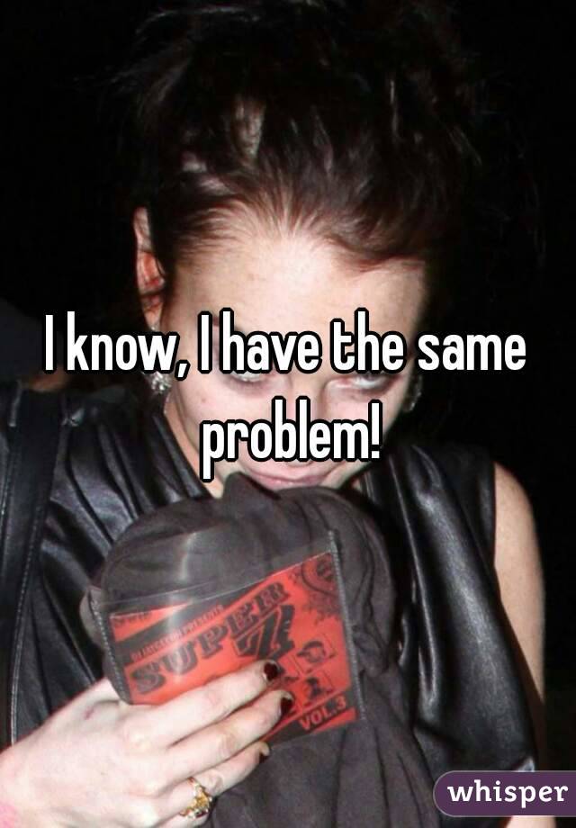 I know, I have the same problem!