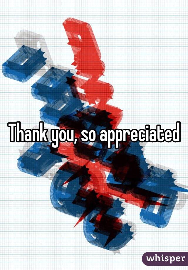 Thank you, so appreciated