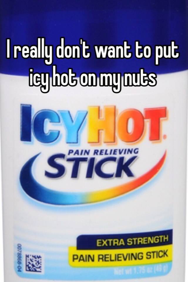 i-really-don-t-want-to-put-icy-hot-on-my-nuts