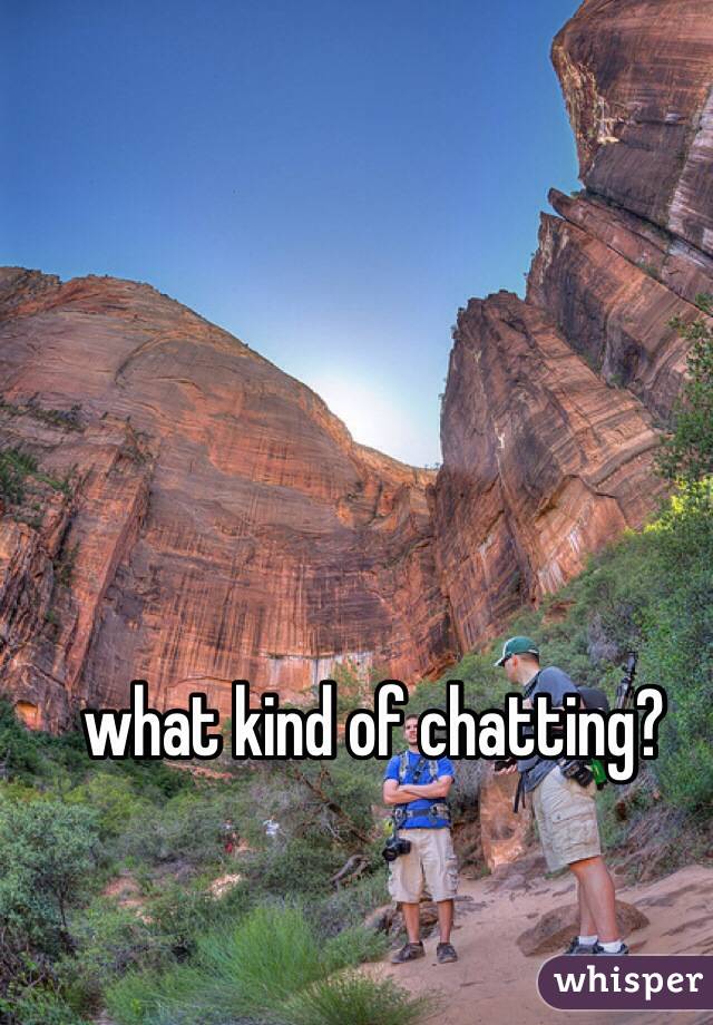 what kind of chatting?