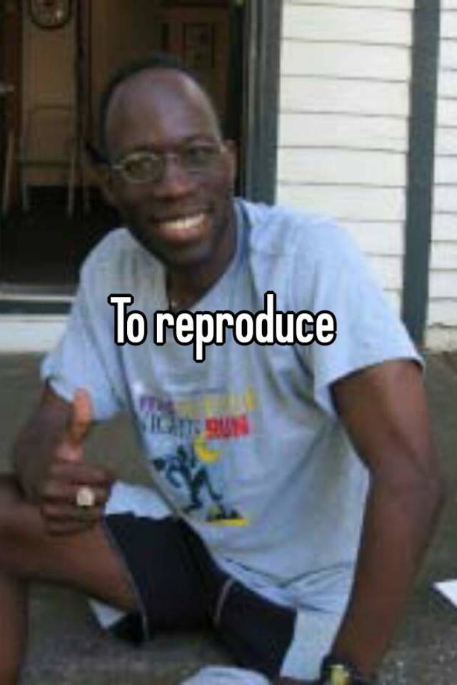 to-reproduce