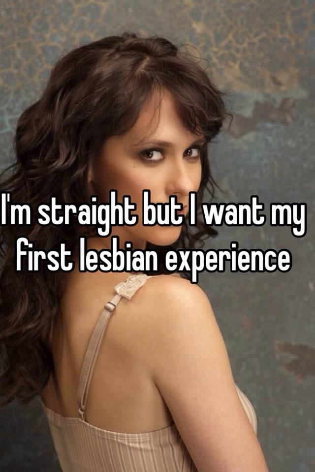 Im Straight But I Want My First Lesbian Experience