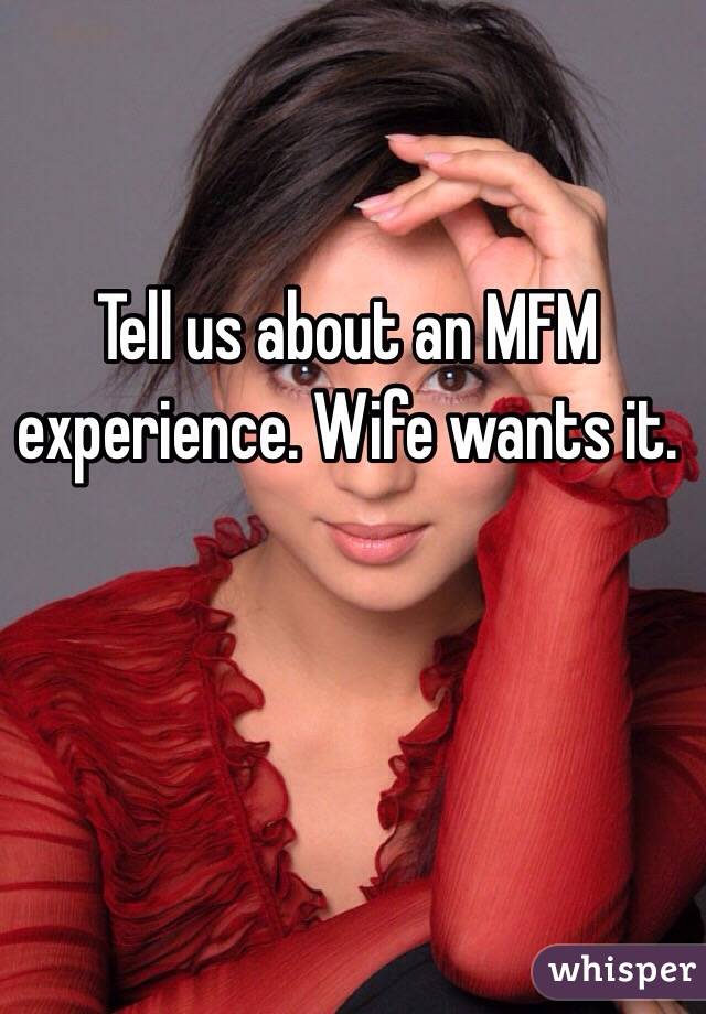 tell-us-about-an-mfm-experience-wife-wants-it