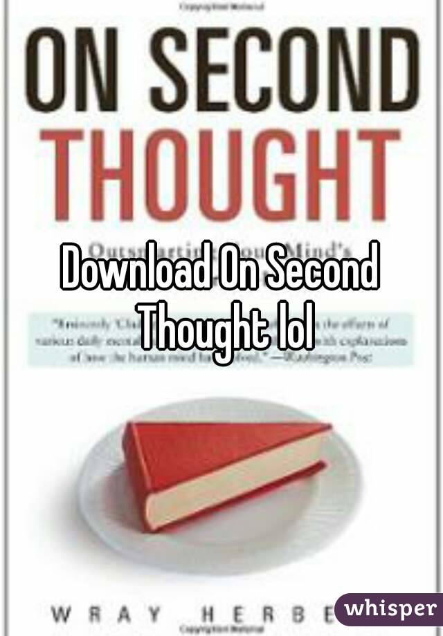 Download On Second Thought lol