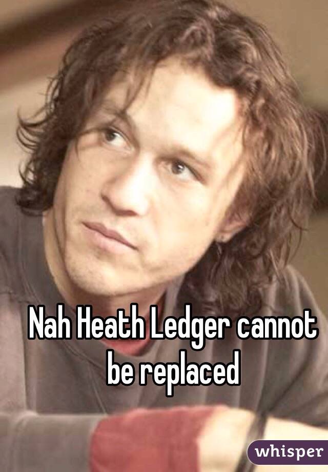 Nah Heath Ledger cannot be replaced