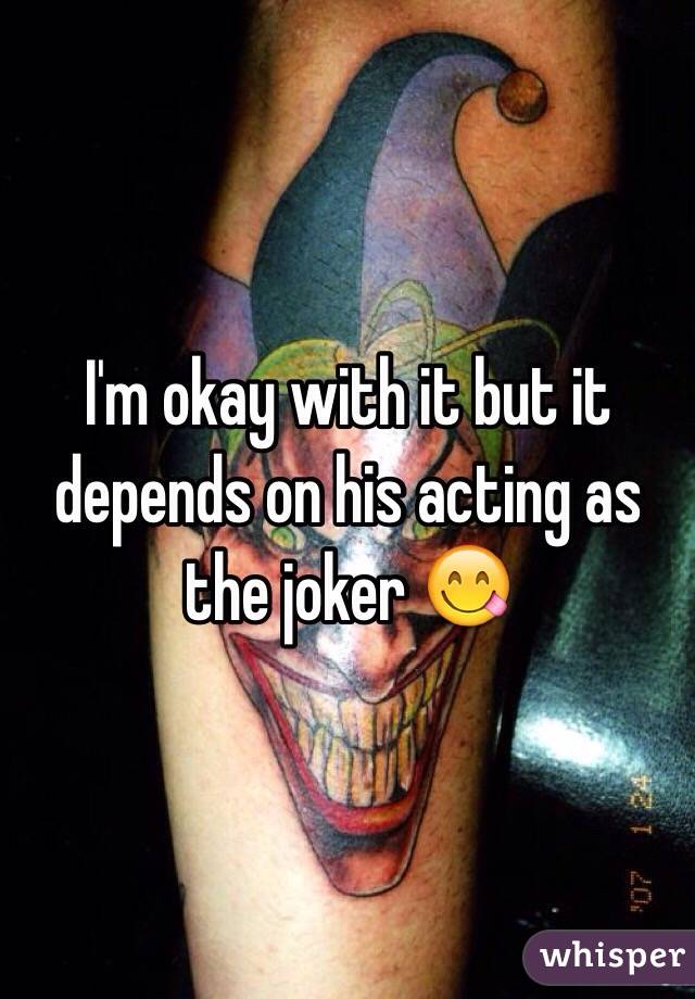 I'm okay with it but it depends on his acting as the joker 😋