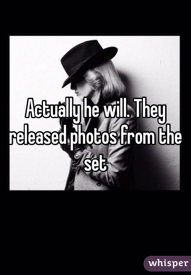 Actually he will. They released photos from the set 