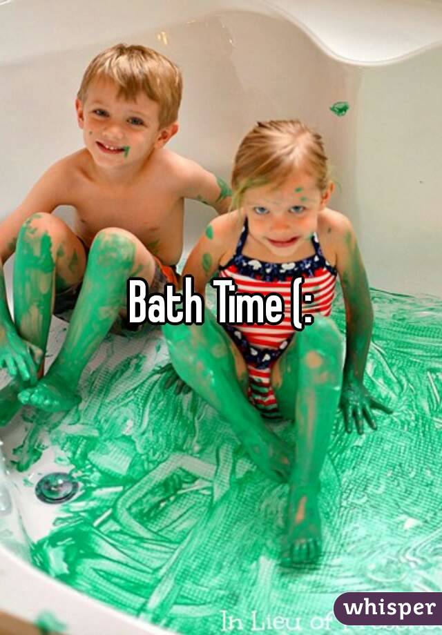 Bath Time (: