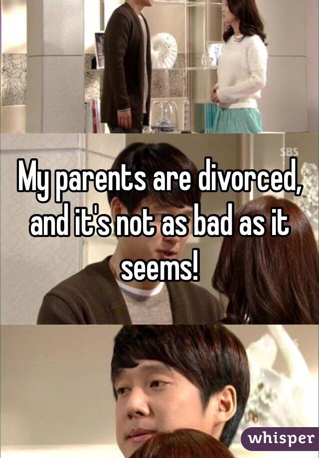 My parents are divorced, and it's not as bad as it seems!