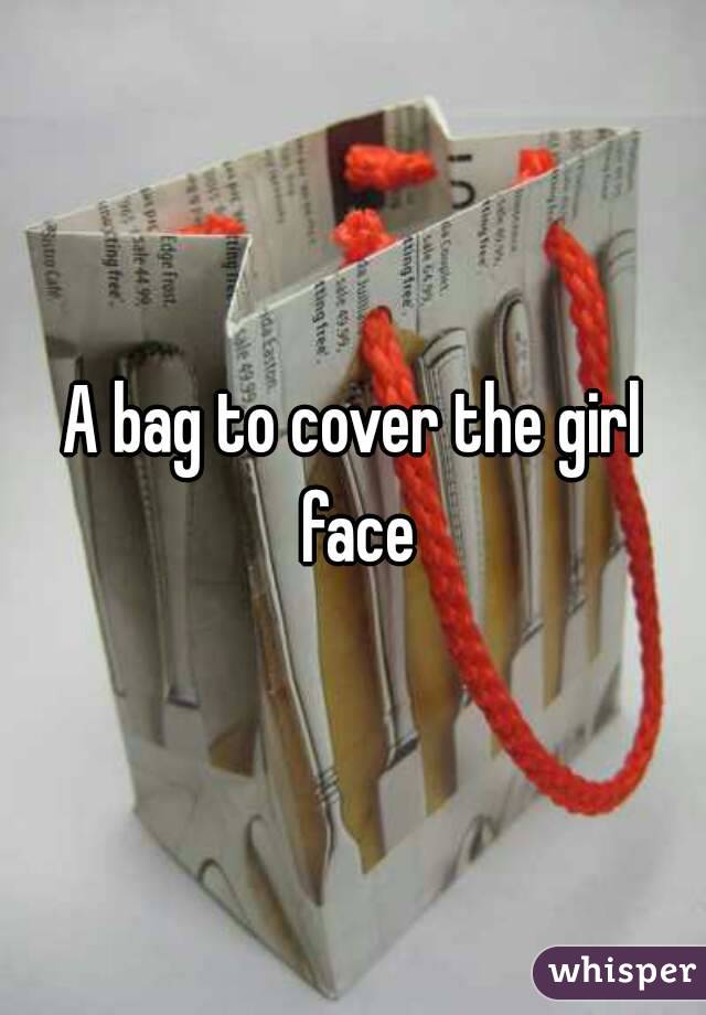 A bag to cover the girl face