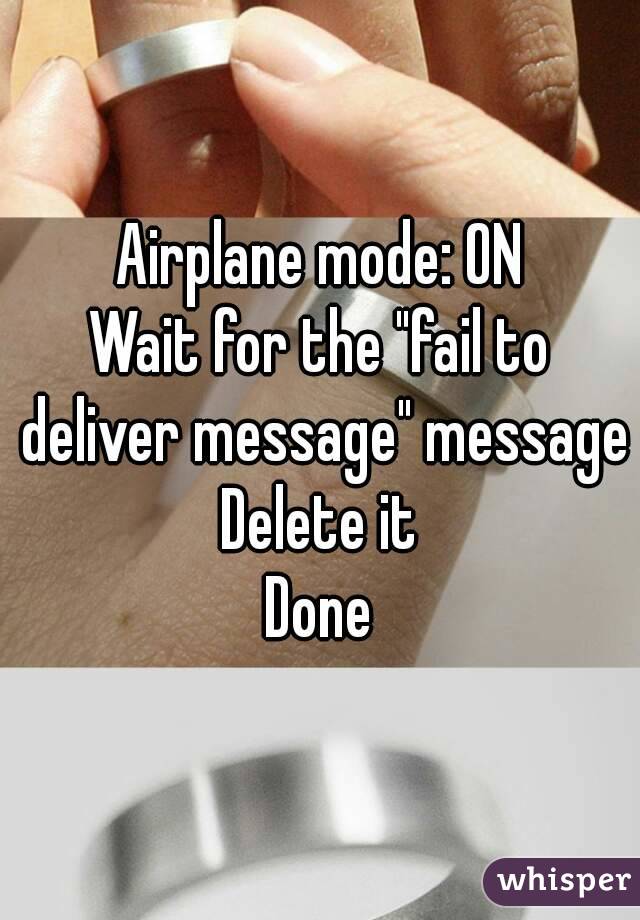 Airplane mode: ON
Wait for the "fail to deliver message" message
Delete it
Done