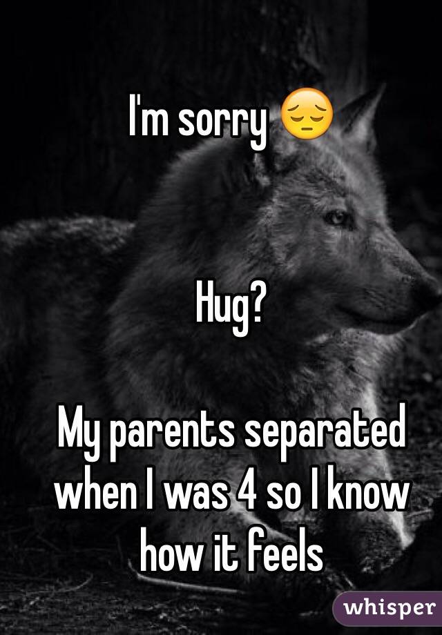 I'm sorry 😔


Hug? 

My parents separated when I was 4 so I know how it feels 