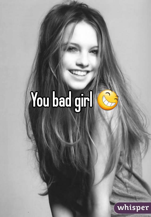 You bad girl 😆