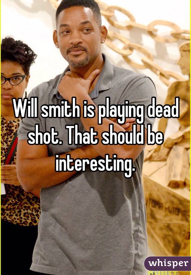 Will smith is playing dead shot. That should be interesting. 