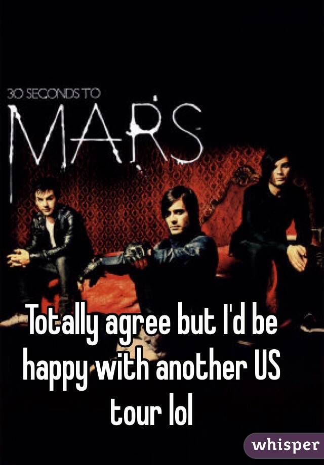 Totally agree but I'd be happy with another US tour lol