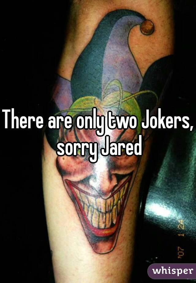 There are only two Jokers, sorry Jared