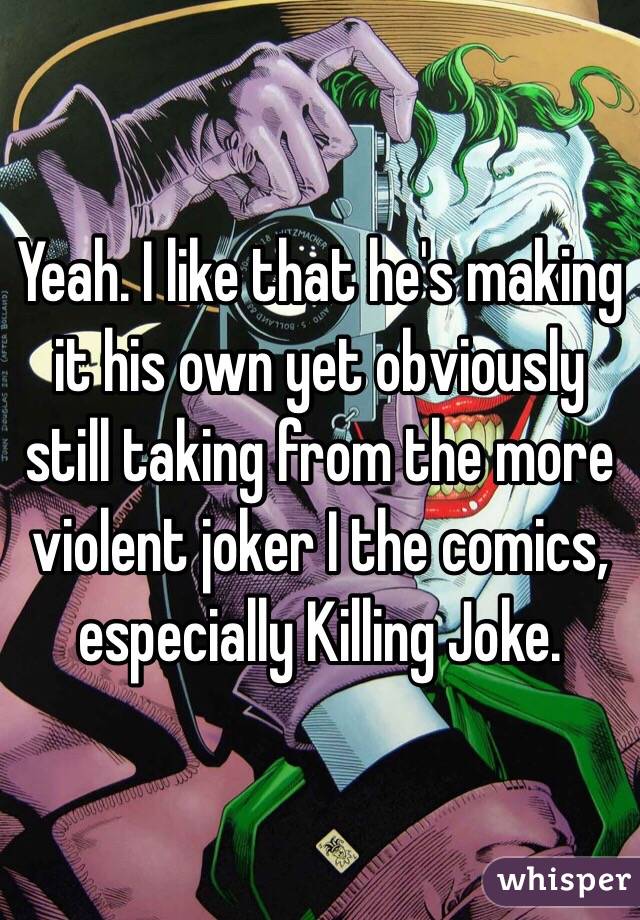 Yeah. I like that he's making it his own yet obviously still taking from the more violent joker I the comics, especially Killing Joke. 